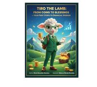 Tiro the Lamb: From Coins to Blessings: A Teen-Friendly Guide to Saving, Giving, and Growing in Financial Wisdom