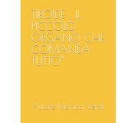 TIROIDE : "IL PICCOLO ORGANO CHE COMANDA TUTTO"