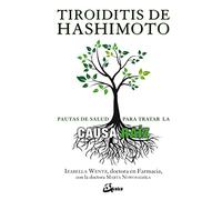 Tiroiditis de Hashimoto. Pautas de salud para tratar la causa raíz: Pautas para tratar la causa raíz (Salud natural)