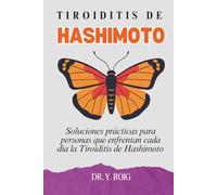 Tiroiditis de Hashimoto: Soluciones prácticas para personas que enfrentan cada día la Tiroiditis de Hashimoto