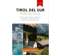 Tirol del Sur Guía de viaje 2026: Paisajes impresionantes, la majestuosa cordillera de los Dolomitas, valles exuberantes y pueblos pintorescos