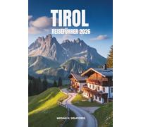 TIROL REISEFÜHRER 2026: Alpine Erlebnisse und Kultur in Österreich