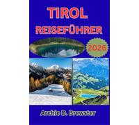 TIROL REISEFÜHRER 2026: Alpine Schönheit, lokale Kultur und Outdoor-Abenteuer entdecken