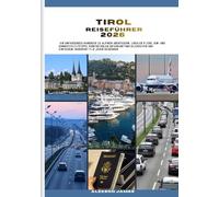 TIROL REISEFÜHRER 2026: Ein umfassendes Handbuch zu alpinen Abenteuern, lokaler Küche, SIM- und Konnektivitätstipps, komfortablen Unterkunftsmöglichkeiten und einfachem Transport für jeden Reisenden