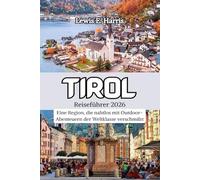 Tirol Reiseführer 2026: Eine Region, die nahtlos mit Outdoor-Abenteuern der Weltklasse verschmilzt