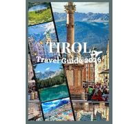 TIROL TRAVEL GUIDE 2026: Discover Tirol's culture, food, festivals, historic neighborhoods and unforgettable adventure (Updated Low Budget 2026 Travel Guides)
