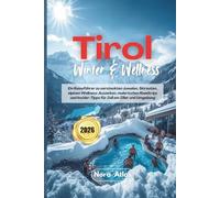 Tirol Winter & Wellness 2026: Ein Reiseführer zu versteckten Juwelen, Skirouten, alpinen Wellness-Auszeiten, malerischen Roadtrips und Insider-Tipps für Zell am Ziller und Umgebung