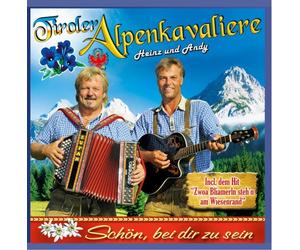 Tiroler Alpenkavaliere - Schön, bei dir zu sein; in er Wildschütz Jennerwein; Oktoberfest; Ehrfurcht vor dem leben; Mutter mit schneeweiße Hoar; Zwoa Bliamerln stehn am Wiesenrand