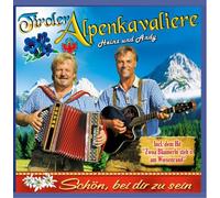Tiroler Alpenkavaliere - Schön, bei dir zu sein; incl. Der Wildschütz Jennerwein; Oktoberfest; Ehrfurcht vor dem leben; Mutter mit schneeweiße Hoar; Zwoa Bliamerln stehn am Wiesenrand