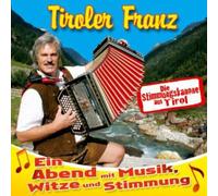 Tiroler Franz - Ein Abend mit Musik, Witze und Stimmung; Die Stimmungskanone aus Tirol; Humor; Lachen; Witz
