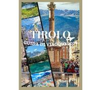 TIROLO GUIDA DI VIAGGIO 2026: Scopri la cultura, il cibo, i festival, i quartieri storici e le avventure indimenticabili del Tirolo (Updated Low Budget 2026 Travel Guides)