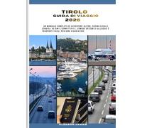 TIROLO GUIDA DI VIAGGIO 2026: Un manuale completo di avventure alpine, cucina locale, consigli su SIM e connettività, comode opzioni di alloggio e trasporti facili per ogni viaggiatore