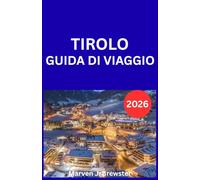 TIROLO GUIDA DI VIAGGIO 2026: Una guida pratica per esplorare paesaggi alpini, città storiche, cultura locale, attività stagionali, trasporti, opzioni ... per visitatori alle prime armi e di ritorno