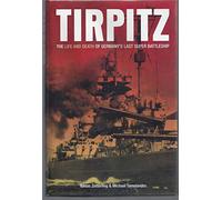 Tirpitz: The Life and Death of Germany's Last Super Battleship