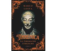 Tirrenica Le Cronache Etrusche: Libro 1 La caduta della favolosa Veio: Vol. 1