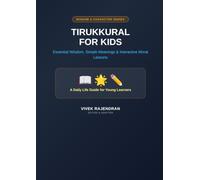 Tirukkural for Kids: Essential Wisdom, Simple Meanings & Interactive Moral Lessons: A Daily Life Guide for Young Learners
