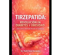Tirzepatide: Revolucion Metabolica: El Nuevo Estándar en Diabetes Tipo 2 y Obesidad - Meta-Análisis, Protocolos y Aplicación Clínica Real (Péptidos en la Salud)