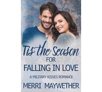 Tis the Season For Falling in Love: A Military Kisses Sweet Romance