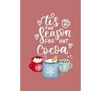 Tis the Season for Hot Cocoa: A Cozy Holiday Journal: Festive Lined Notebook for Winter Reflections, Notes, and Everyday Writing