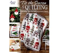 'Tis the Season for Quilting: Add Holiday Cheer with These Fun & Festive Projects; 12+ Holiday Designs