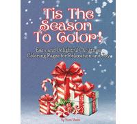 TIS THE SEASON TO COLOR!: Easy and Delightful Christmas Coloring Pages for Relaxation and Joy