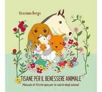 Tisana per il tuo animale - Manuale di fitoterapia per il benessere degli animali