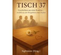 Tisch 37: Geschichten aus einer Kantine - erzählt aus der Perspektive eines Tisches