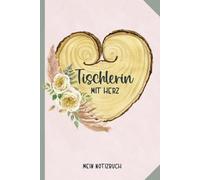 Tischlerin MIT HERZ: Notizbuch A5 Dot Grid schönes Geschenk für Tischler Frauen Notizheft als Schreibheft und Tagebuch für Tischlerei Kollegin Geschenkidee für Schreinerin als Dankeschön für Arbeit