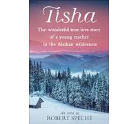 Tisha: The Wonderful True Love Story of a Young Teacher in the Alaskan Wilderness