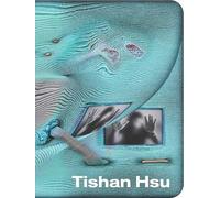 Tishan Hsu /anglais: Ausst. Kat. Museum of Contemporary Art Toronto, MAMCO Geneva, and the Secession in Vienna.