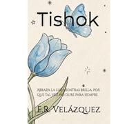Tishok: Abraza la luz mientras brilla, por que tal vez no dure para siempre