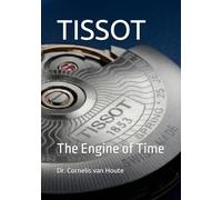 TISSOT: The Engine of Time (The Definitive Watch Series: The Real Stories Behind Legendary Timepieces)