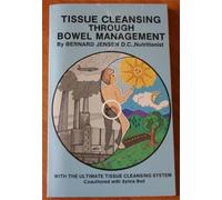 Tissue Cleansing Through Bowel Management: With the Ultimate Tissue Cleansing System