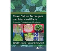 Tissue Culture Techniques and Medicinal Plants: Enhancing Propagation and Production (Exploring Medicinal Plants)