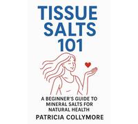 Tissue Salts 101: A Beginner's Guide to Mineral Salts for Natural Health
