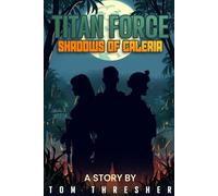 TITAN FORCE : Shadows of Caleria: The First Book of the Titan Force series: 1