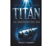 TITÁN: LA IMPLOSIÓN DEL EGO