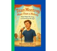 Titan Montroy: More Than a Melody: What Makes His Songs So Powerful at His Age?
