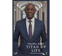 Titan of Life (Education Edition): The transformational journey of Melvin L. Burks