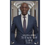 Titan of Life: The transformational journey of Melvin L. Burks
