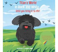 Titan’s World in Black and White: Until You Bring It To Life! (The Adventures of Titan the Shih Tzu)