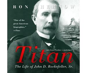 Titan: The Life of John D. Rockefeller, Sr. by Ron Chernow (2013-08-15)