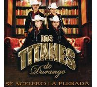 Titanes De Durango - Se Acelero La Plebada
