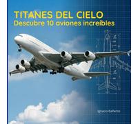 Titanes del cielo: Descubre 10 aviones increíbles