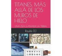 TITANES, MÁS ALLÁ DE LOS MUROS DE HIELO: UNA ISLA LLAMADA LA TIERRA
