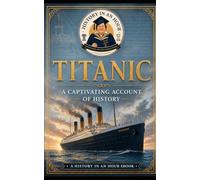 Titanic: A Captivating Account of History