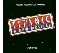 Titanic: A New Musical (1997 Original Broadway Cast Recording) (Music By Maury Yeston, Musical Direction By Kevin Stites)