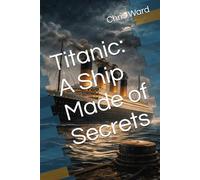 Titanic: A Ship Made of Secrets