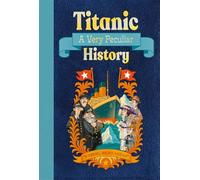 Titanic: A Very Peculiar History