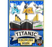 Titanic, Britannic and Olympic Coloring book: Interesting facts about the history of the Titanic and its sister ships (the Olympic Class).